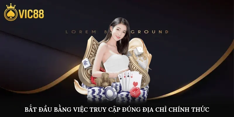Bắt đầu bằng việc truy cập đúng địa chỉ chính thức