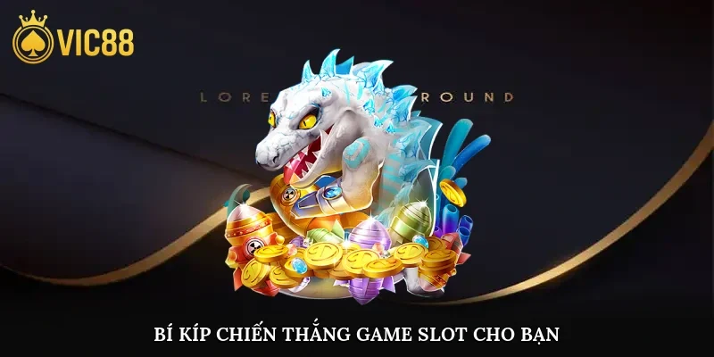 Bí kíp chiến thắng game slot cho bạn