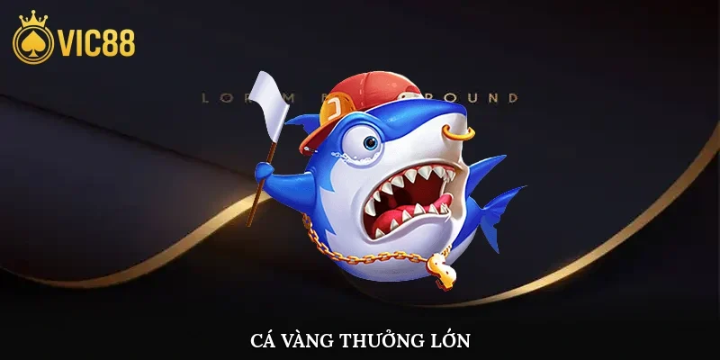 Cá Vàng Thưởng Lớn