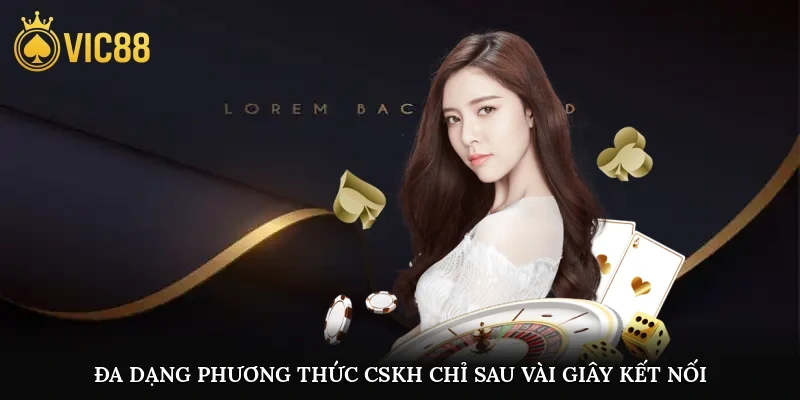 Đa dạng phương thức CSKH chỉ sau vài giây kết nối