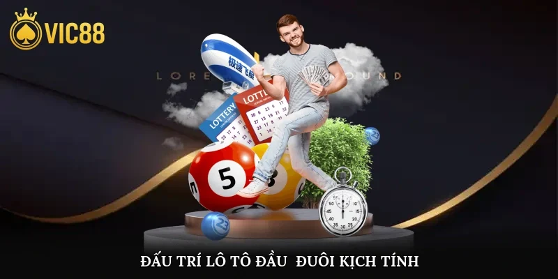 Đấu trí lô tô đầu - đuôi kịch tính