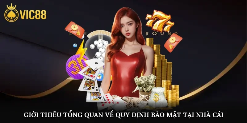 Giới thiệu tổng quan về quy định bảo mật tại nhà cái