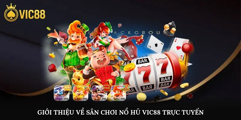 Giới thiệu về sân chơi nổ hũ vic88 trực tuyến