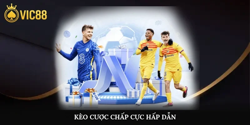 Kèo cược chấp cực hấp dẫn