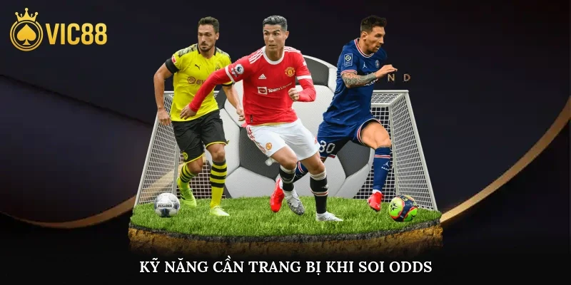 Kỹ năng cần trang bị khi soi odds
