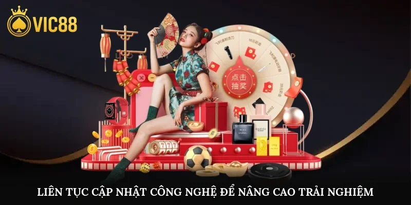 Liên tục cập nhật công nghệ để nâng cao trải nghiệm