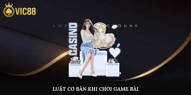Luật cơ bản khi chơi game bài