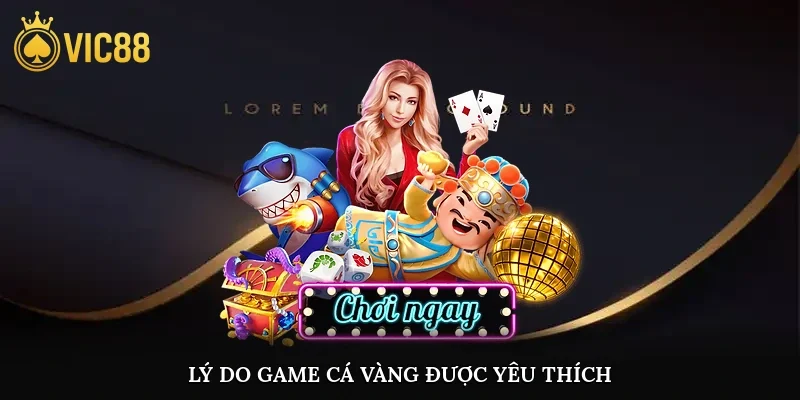 Lý do game cá vàng được yêu thích