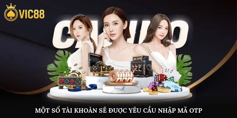 Một số tài khoản sẽ được yêu cầu nhập mã OTP