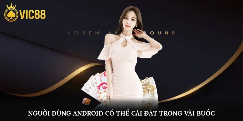 Người dùng Android có thể cài đặt trong vài bước