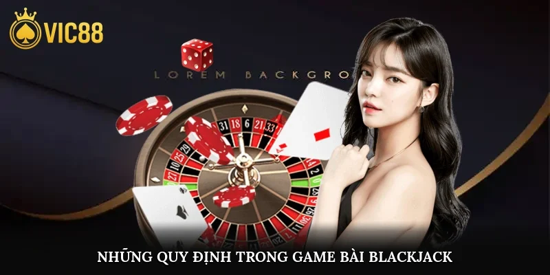Những quy định trong game bài blackjack