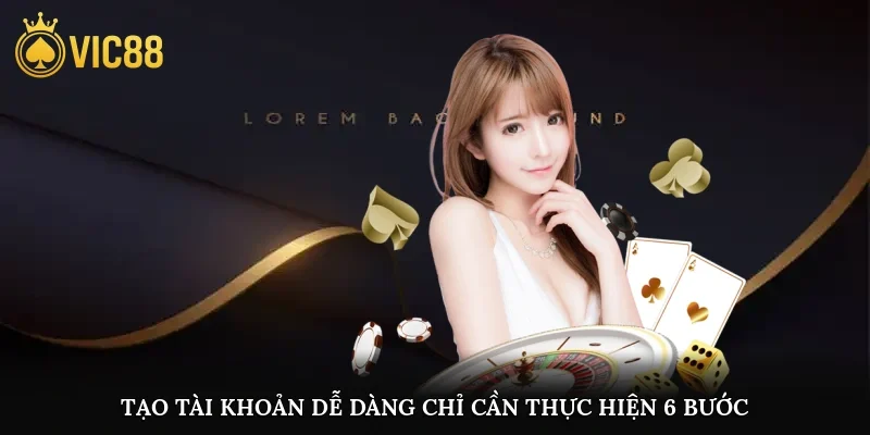 Tạo tài khoản dễ dàng chỉ cần thực hiện 6 bước