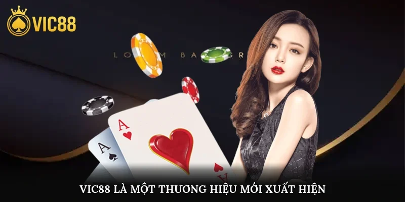 Vic88 là một thương hiệu mới xuất hiện